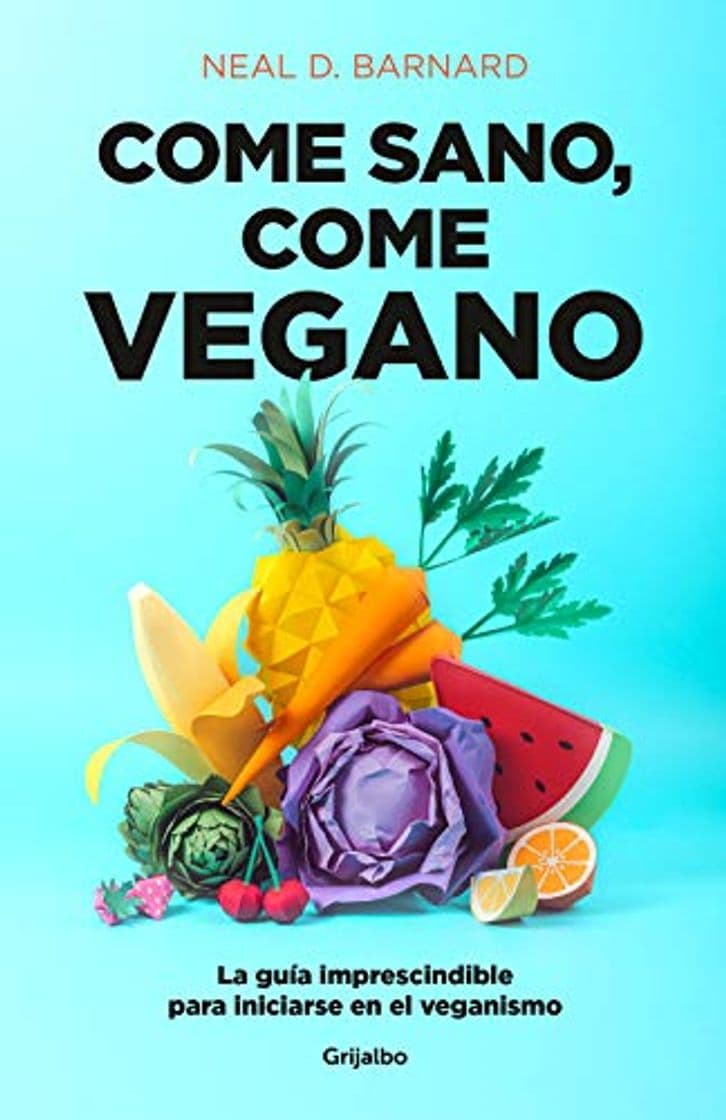 Book Come sano, come vegano: La guía imprescindible para iniciarse en el veganismo