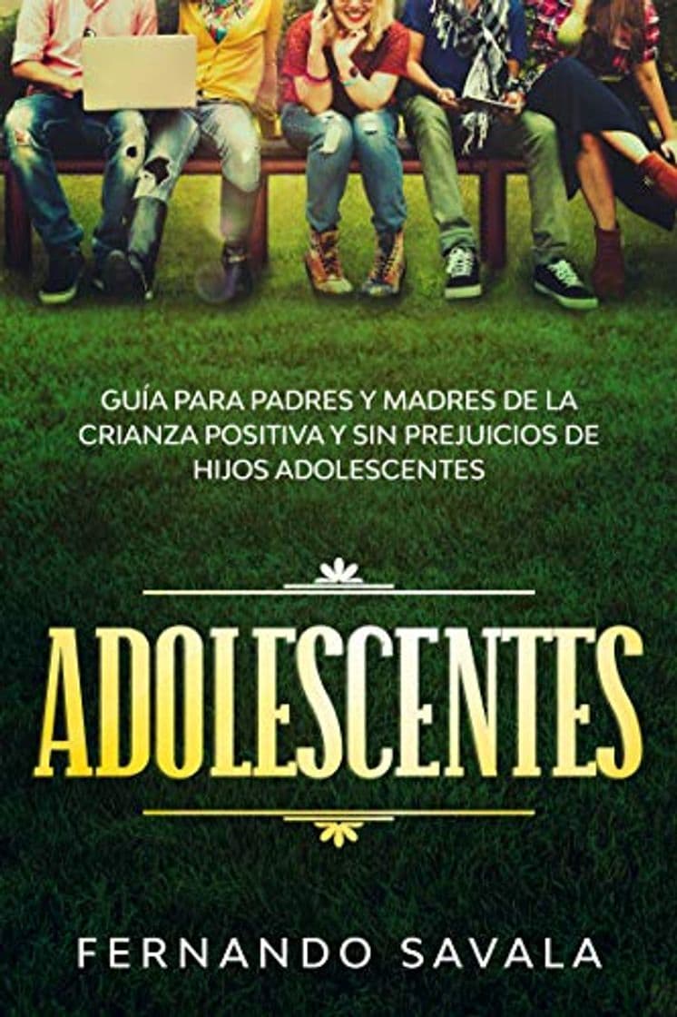 Libro Adolescentes : Guía para padres y madres de la crianza positiva y sin perjuicios de hijos adolescentes