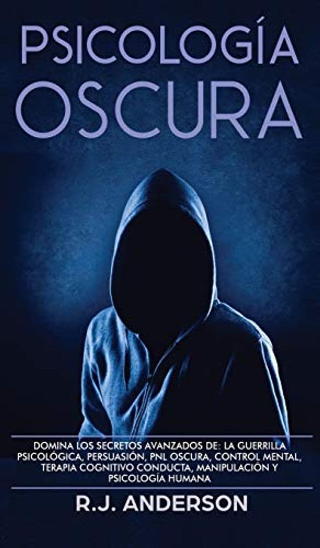 Book Psicología Oscura: Domina los secretos avanzados de: la guerrilla psicológica, persuasión, PNL oscura, control mental, terapia cognitivo conducta, manipulación y psicología humana