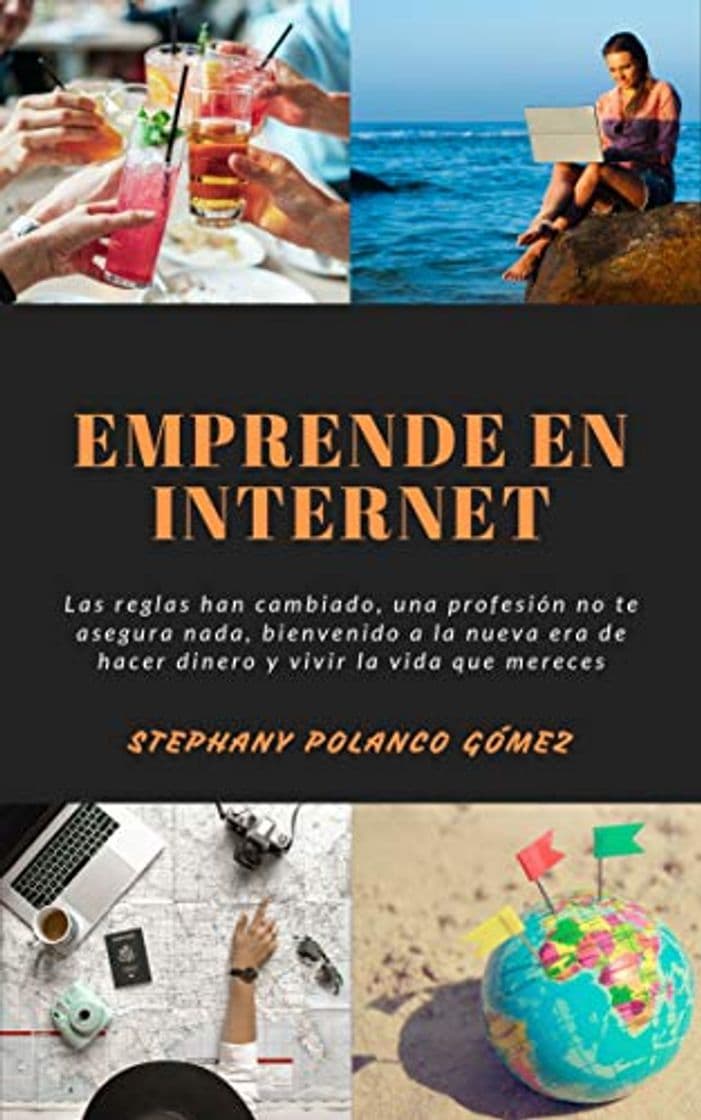 Book Emprende en Internet : Las reglas han cambiado, una profesión no te asegura nada, bienvenido a la nueva era de hacer dinero y vivir la vida que mereces