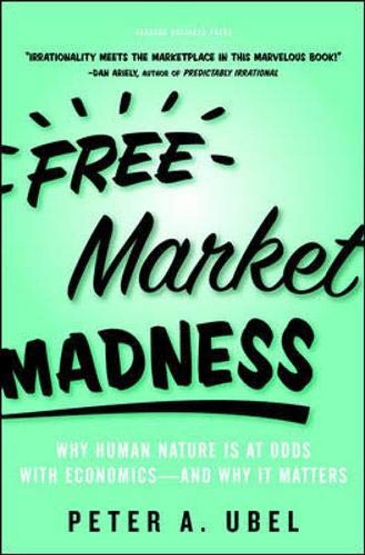 Book Free Market Madness: Why Human Nature is at Odds with Economics