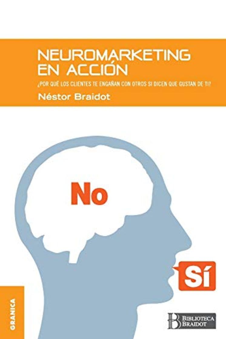 Libro Neuromarketing en acción: Por Qué Tus Clientes Te Engañan Con Otros Si Dicen Que Gustan De Ti