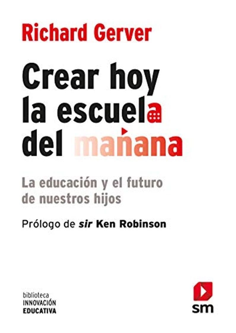 Book Crear Hoy La Escuela De Mañana. La Educación Y El Futuro De