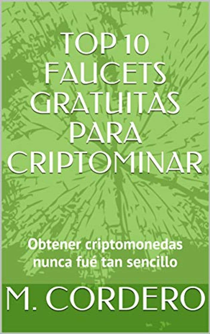 Book TOP 10 FAUCETS GRATUITAS PARA CRIPTOMINAR: Obtener criptomonedas nunca fué tan sencillo