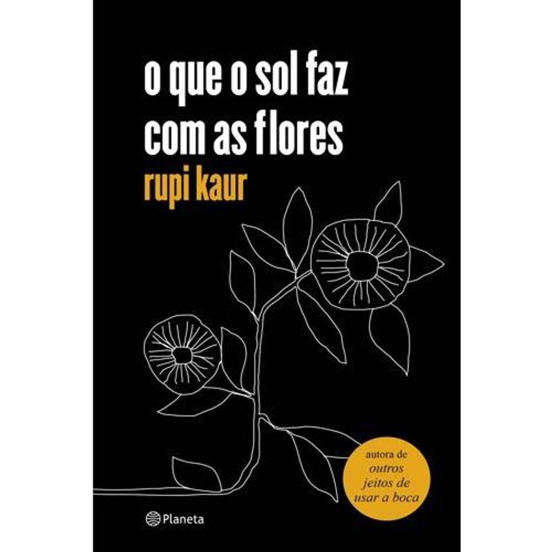 Moda O que o sol faz com as flores - Rupi Kaur