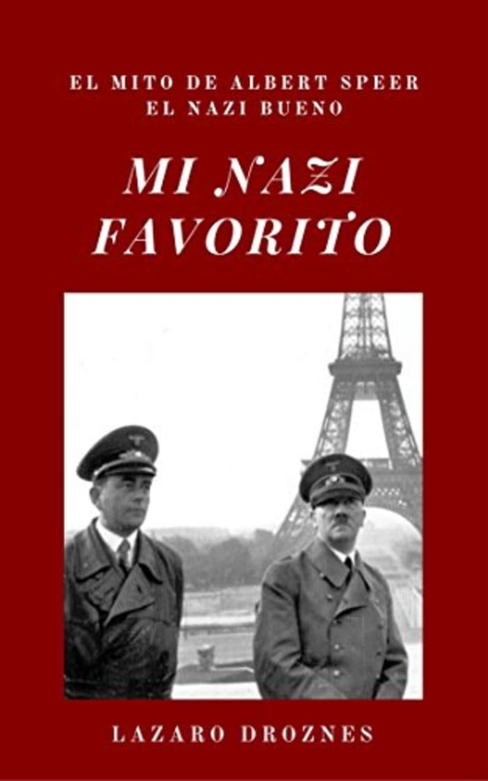 Libro MI NAZI FAVORITO: El mito de Albert Speer, el nazi bueno