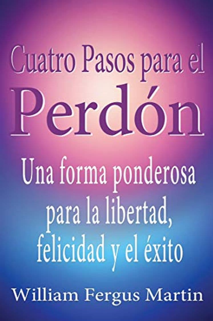 Libro Cuatro Pasos para el Perdón: Una forma ponderosa para la libertad, felicidad