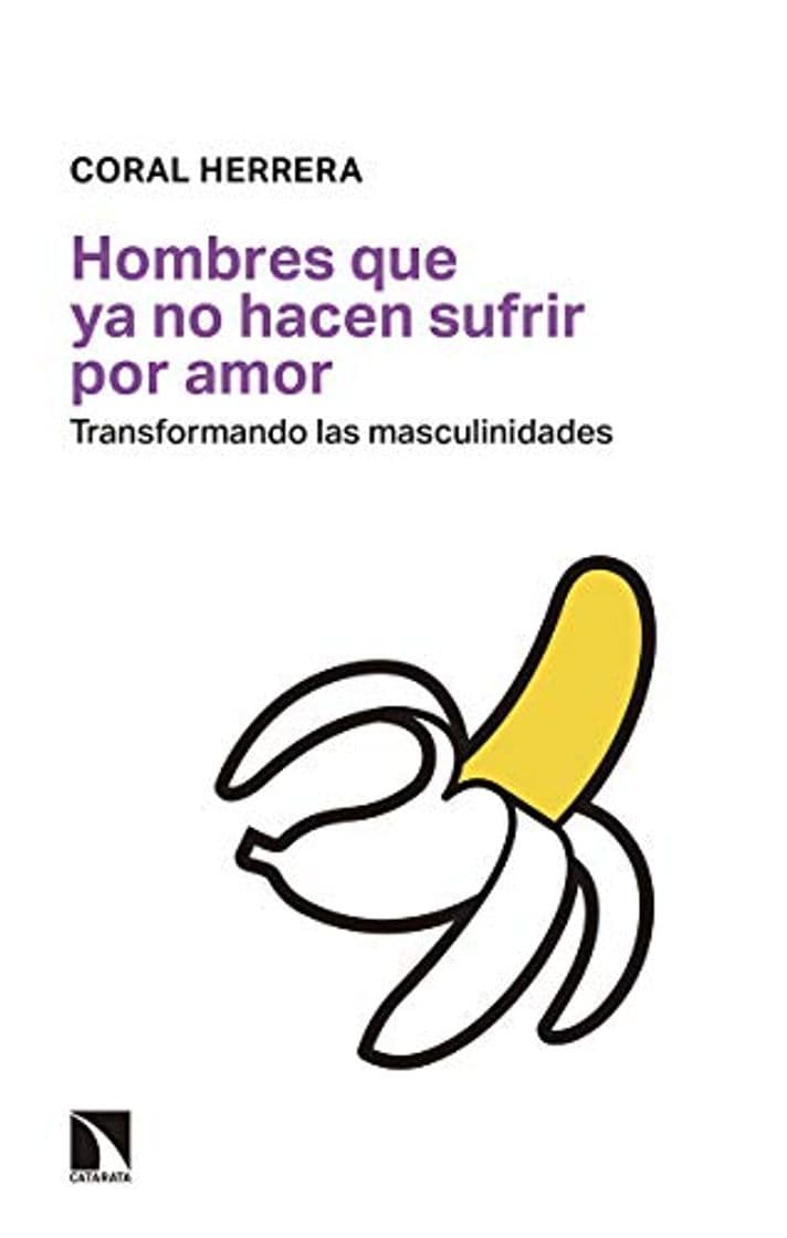 Libro Hombres que ya no hacen sufrir por amor: Transformando las masculinidades