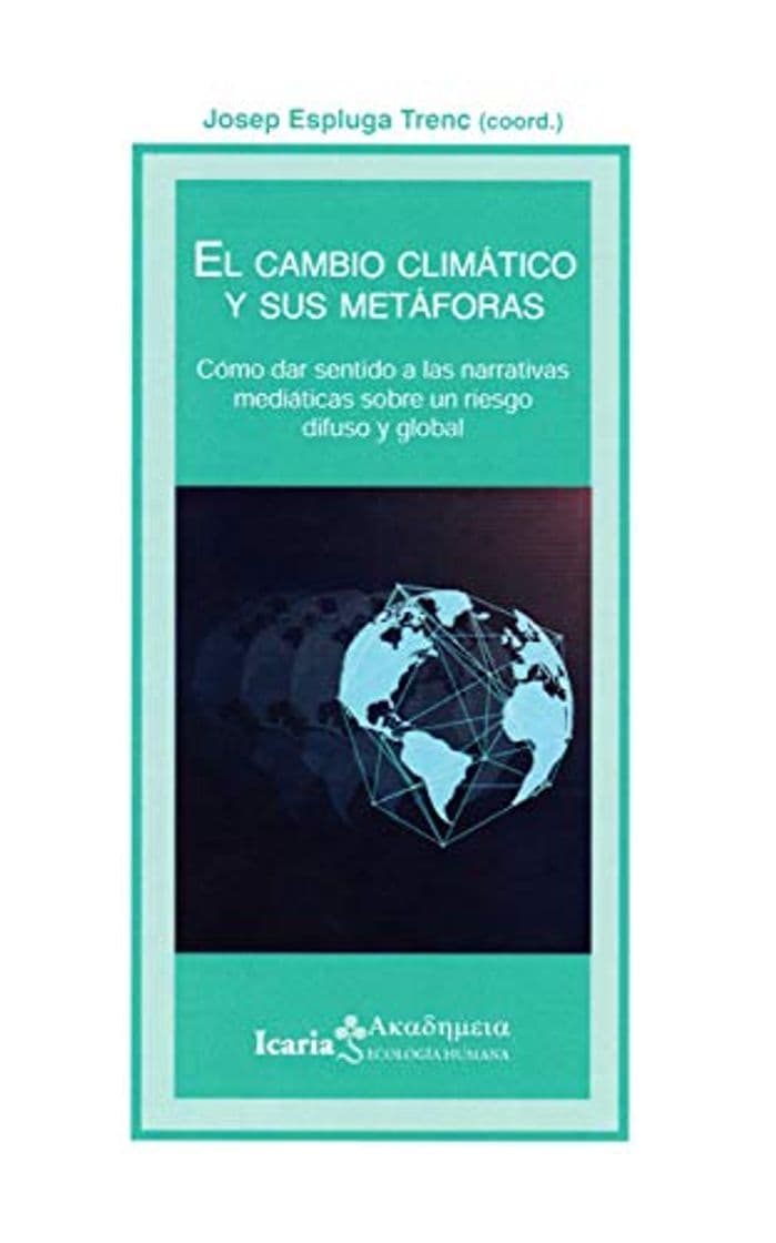 Book Cambio climático y sus metaforas, El: Como dar sentido a las narrativas mediáticas sobre un riego difuso y global: 182 (Akademeya)