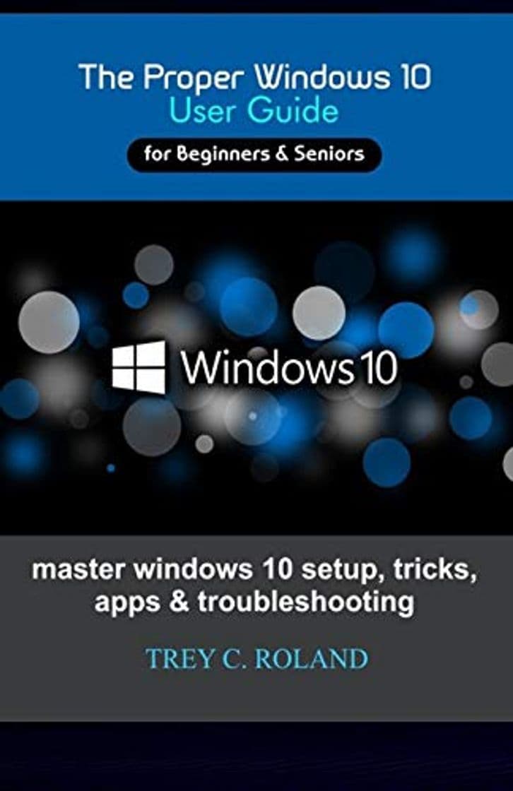 Book The Proper Windows 10 User Guide: Master windows 10 setup, tricks, apps & troubleshooting