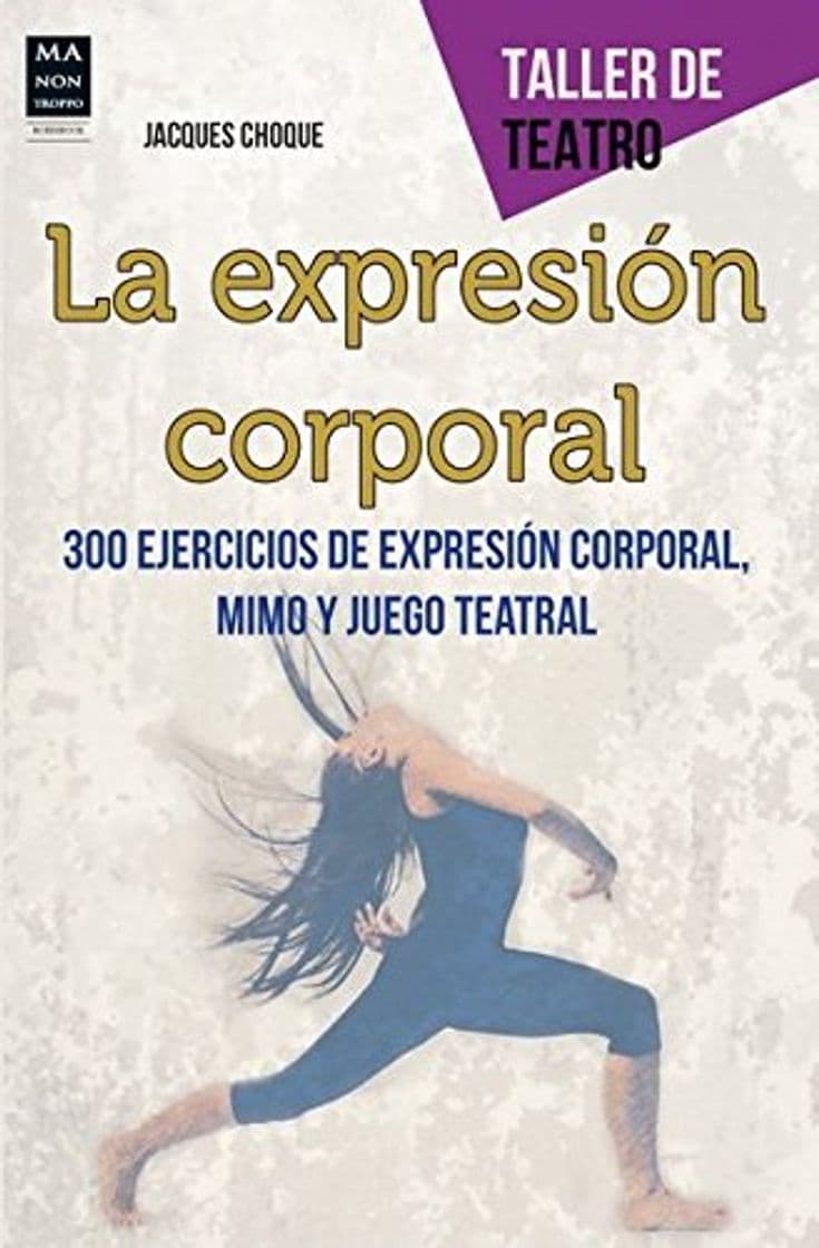 Libro La Expresión Corporal. 300 Ejercicios De Expresión Corporal, Mimo Y Juego Teatral