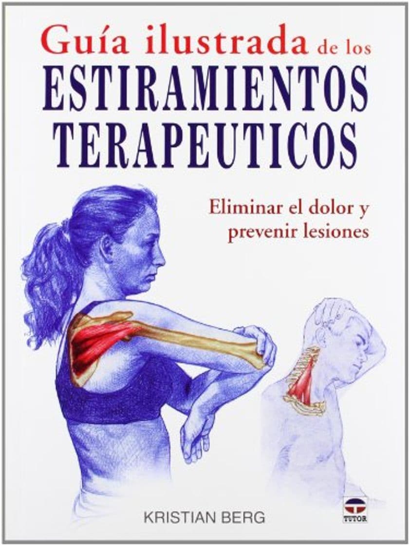 Libro GUÍA ILUSTRADA DE LOS ESTIRAMIENTOS TERAPÉUTICOS: ELIMINAR EL DOLOR Y PREVENIR LESIONES