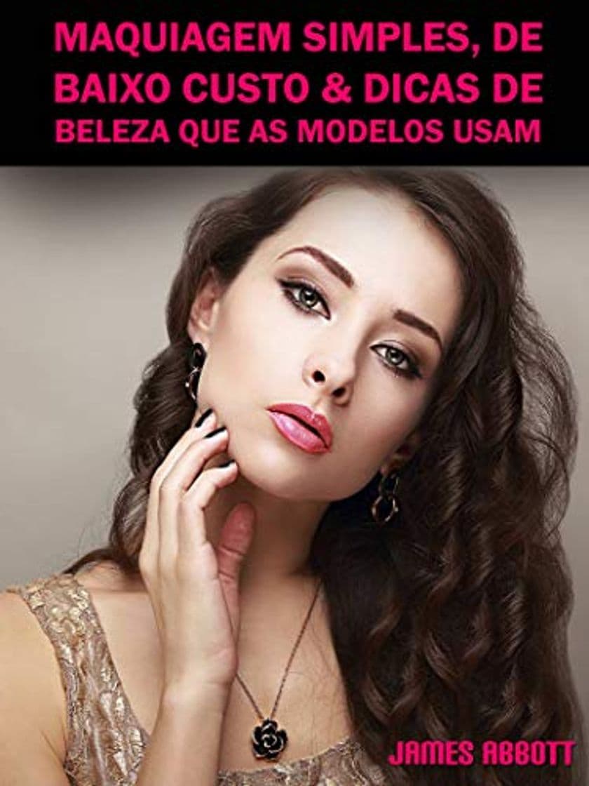 Libro Maquiagem Simples, De Baixo Custo & Dicas De Beleza Que As Modelos