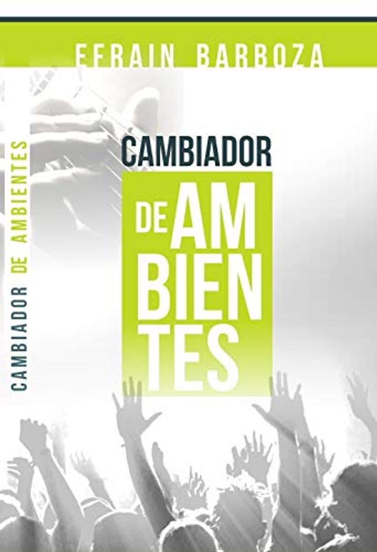 Libro Cambiador de Ambientes: Adoración que transforma ambientes y establece el reino de