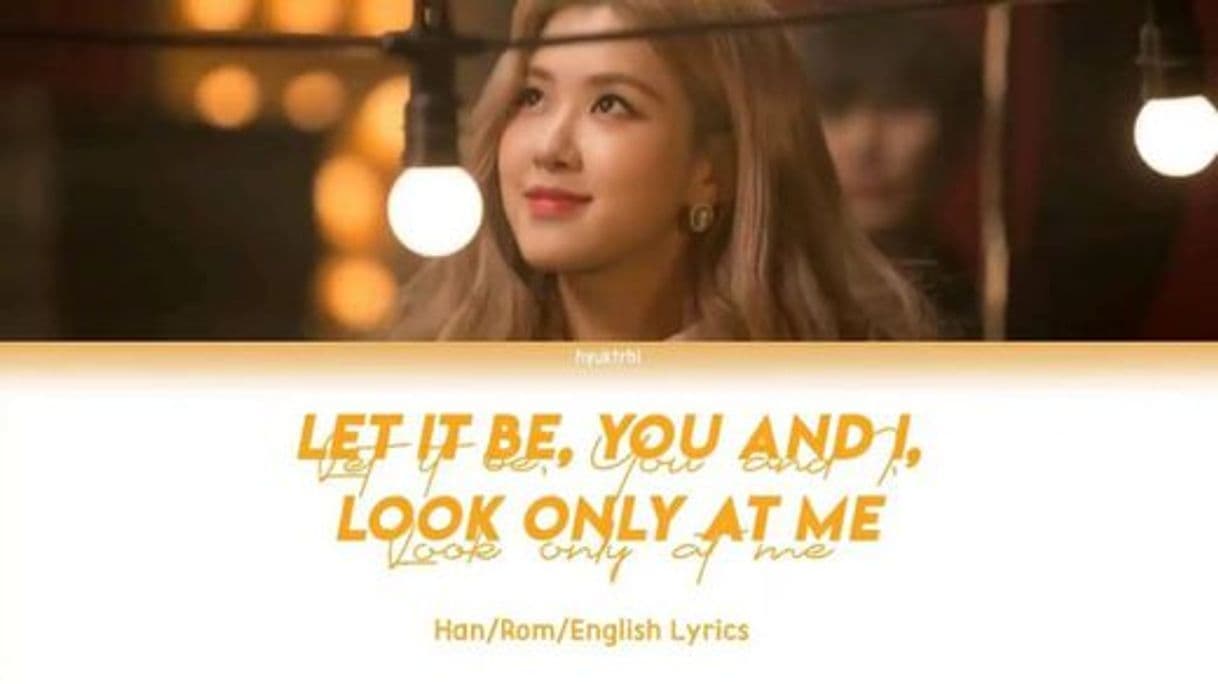 Music Rosé - Let It Be, You and I, Only Look At Me - Lyric