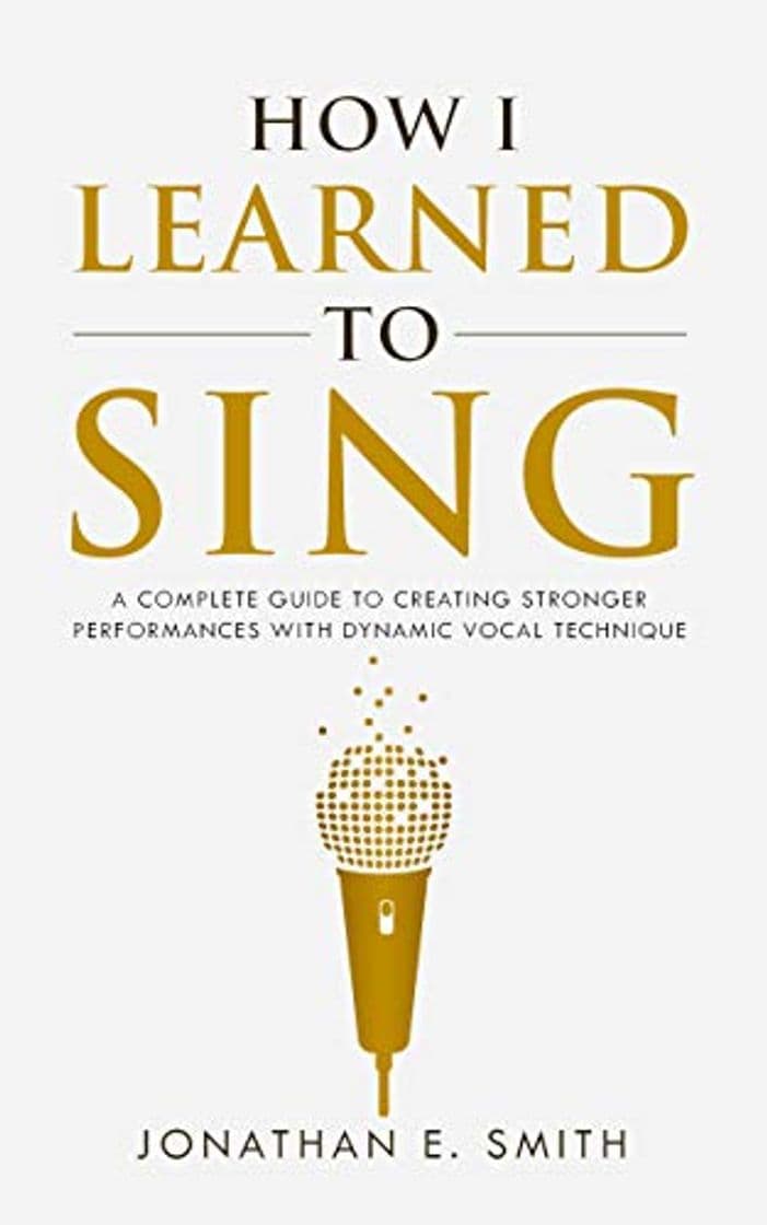 Book How I Learned To Sing: A Complete Guide to Creating Stronger Performances