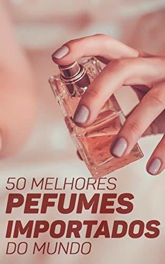 Libro 50 Melhores Perfumes Importados do Mundo: Encontre A Sua Fragrância Ideal e