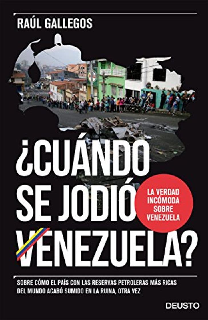 Libro ¿Cuándo se jodió Venezuela?: Sobre cómo el país con las reservas petroleras más ricas del mundo acabó sumido en la ruina, otra vez