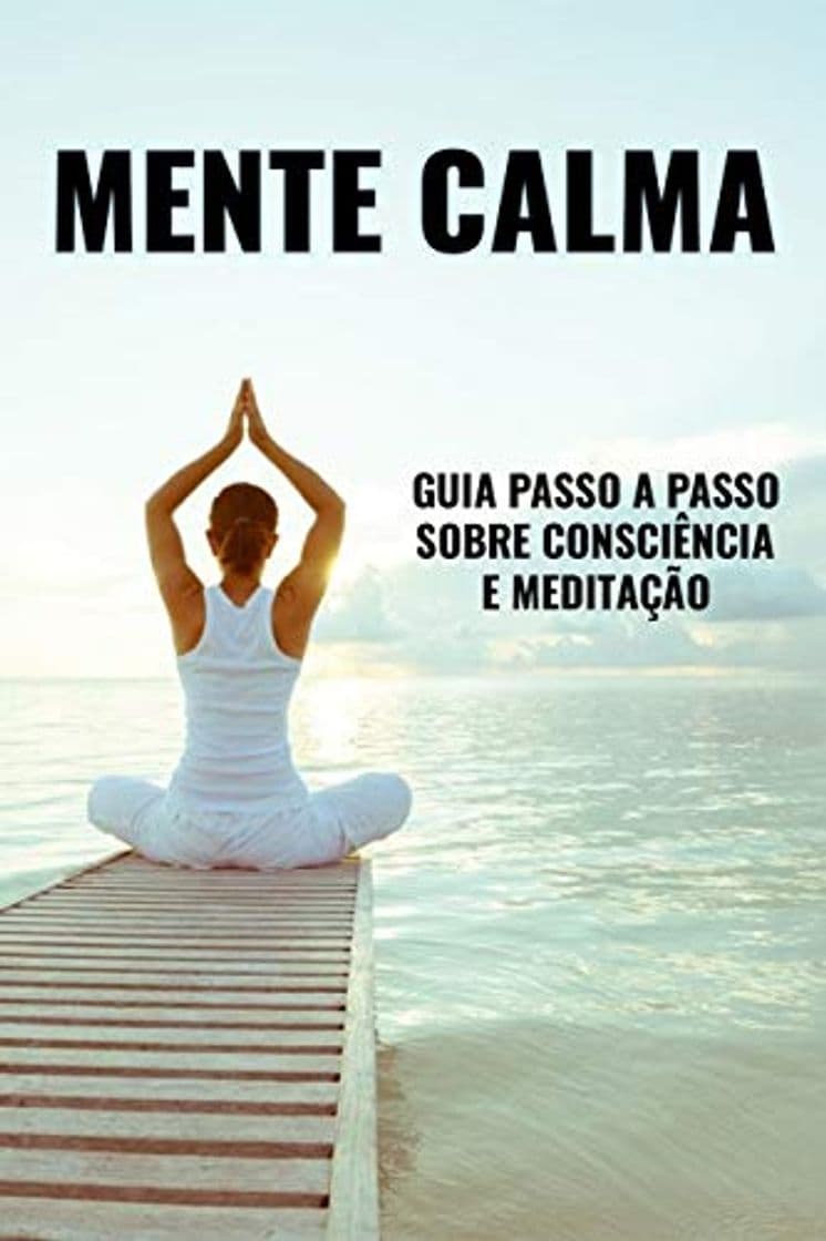 Libro MENTE CALMA: Guia Passo a Passo sobre Consciência e Meditação