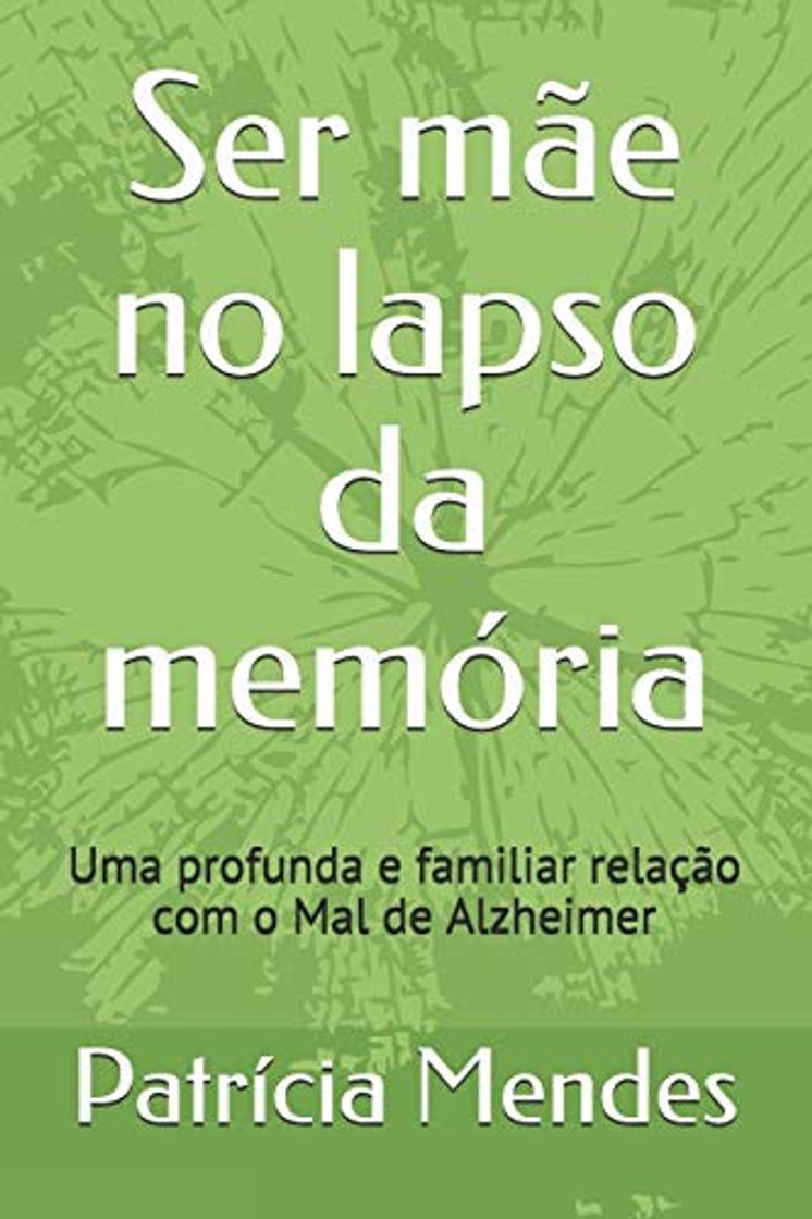 Book Ser mãe no lapso da memória: Uma profunda e familiar relação com o Mal de Alzheimer