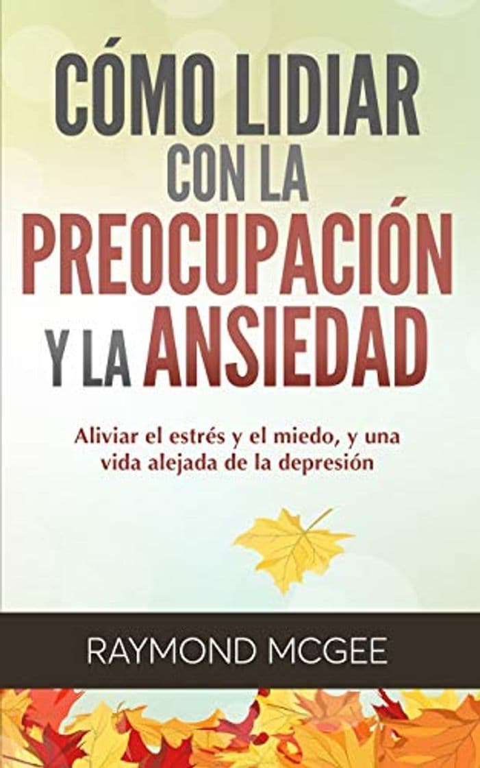 Libro Cómo lidiar con la preocupación y la ansiedad: Técnicas simples de mindfulness