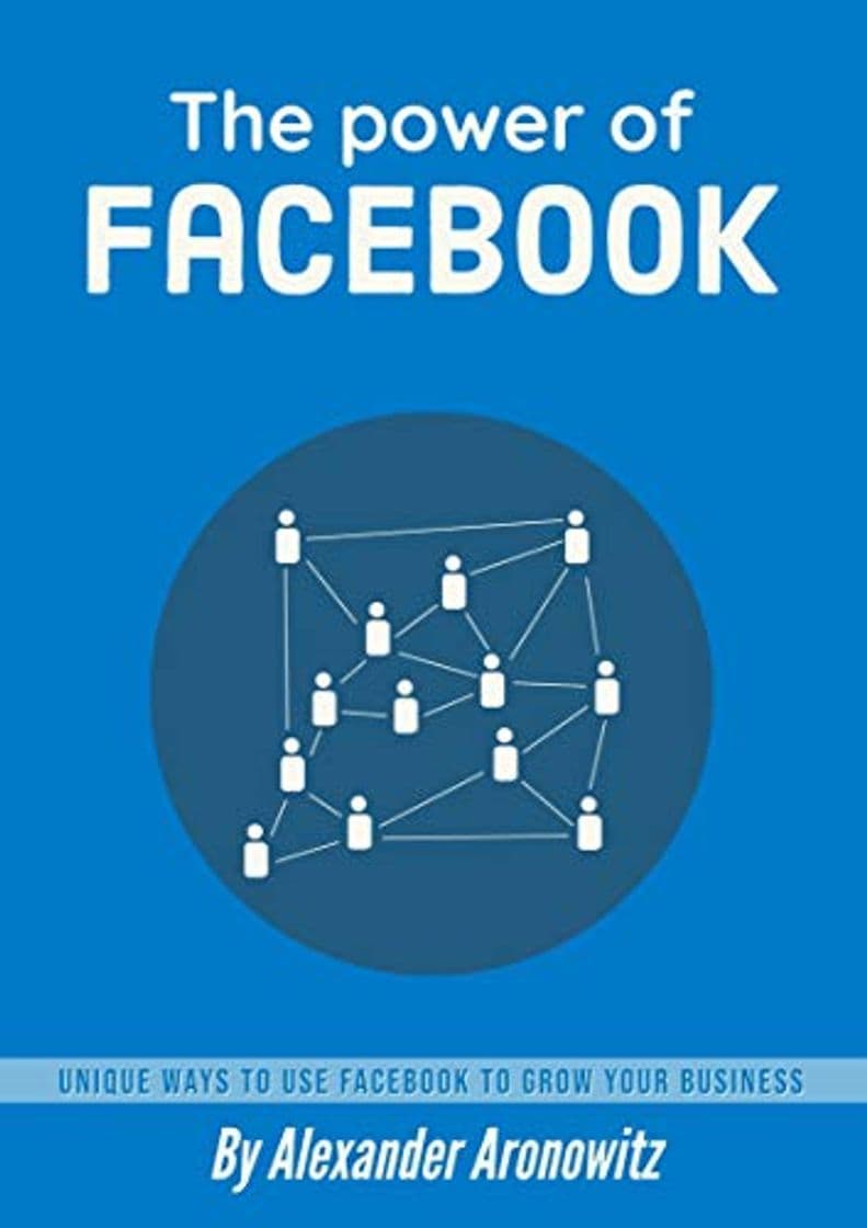 Book The power of Facebook: Unique Ways to Use Facebook to Grow Your