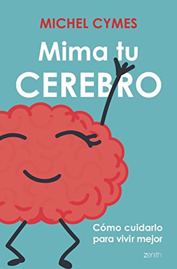 Libro Mima tu cerebro: Cómo cuidarlo para vivir mejor