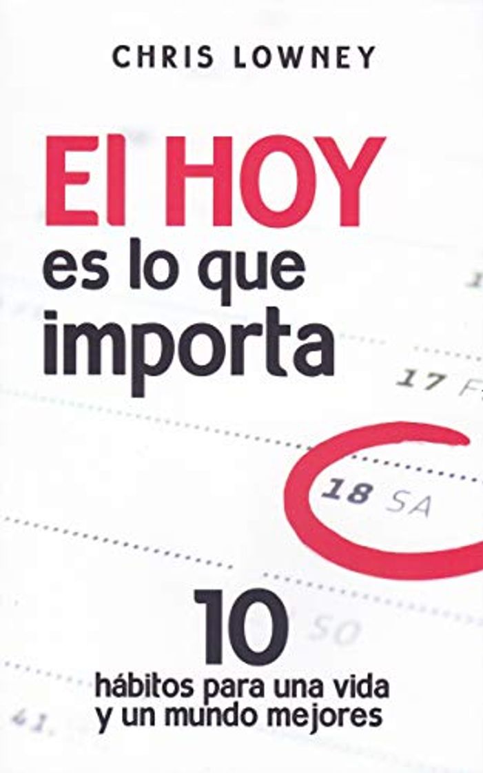 Book Hoy Es Lo que importa, El: 10 hábitos para una vida y