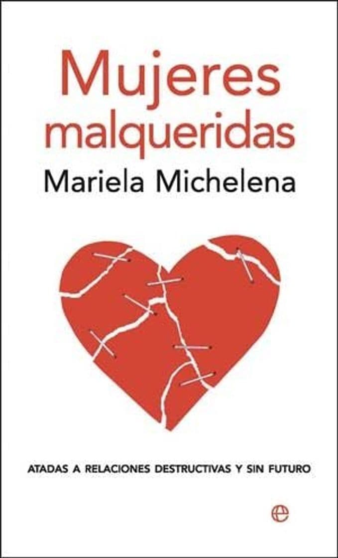 Libro Mujeres malqueridas: atadas a relaciones destructivas y sin futuro