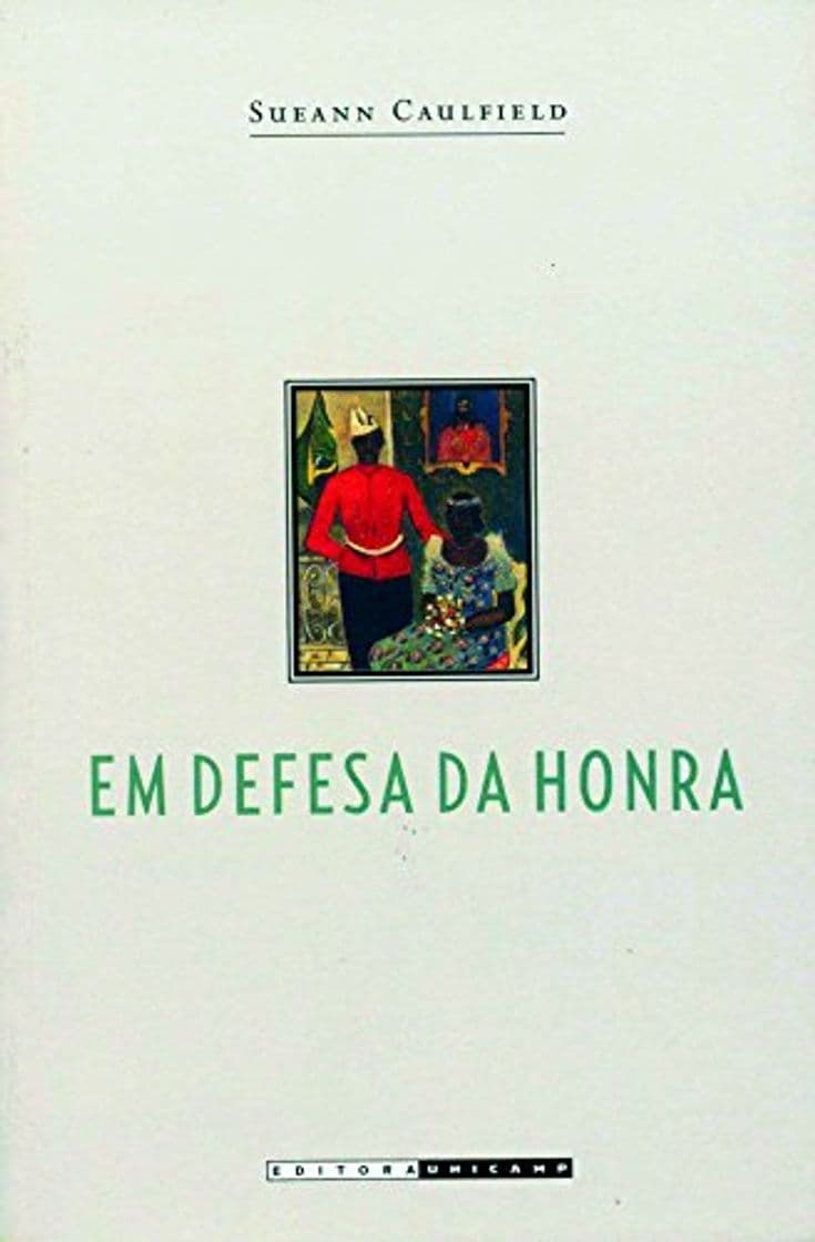 Libro Em Defesa da Honra. Moralidade, Modernidade e Nação no Rio de Janeiro.