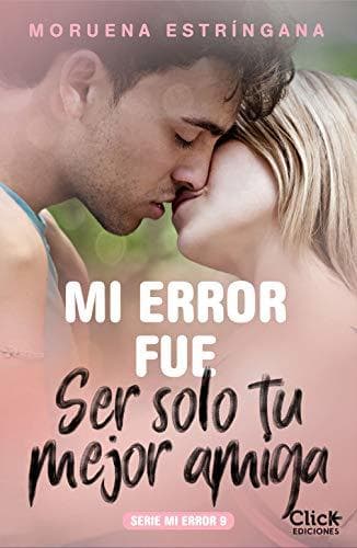 Libro Mi error fue ser solo tu mejor amiga