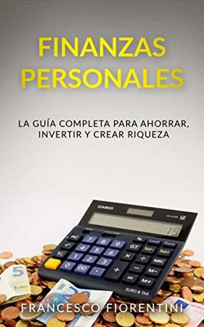 Book Finanzas Personales: La guía completa para ahorrar, invertir y crear riqueza