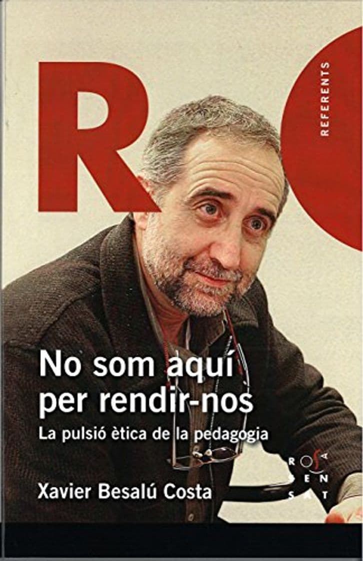 Book No som aquí per rendir-nos: La pulsió ètica de la pedagogia