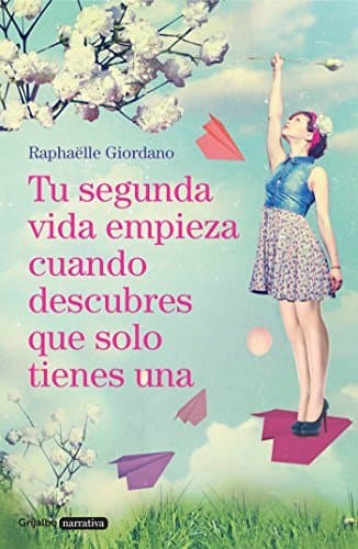 Book Tu segunda vida empieza cuando descubres que solo tienes una (Grijalbo Narrativa)