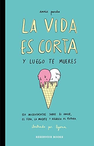 Book La vida es corta y luego te mueres: 120 microcuentos sobre el