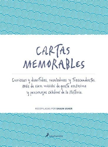 Libro Cartas memorables: Curiosas y divertidas, reveladoras y trascendentes. Más de cien misivas