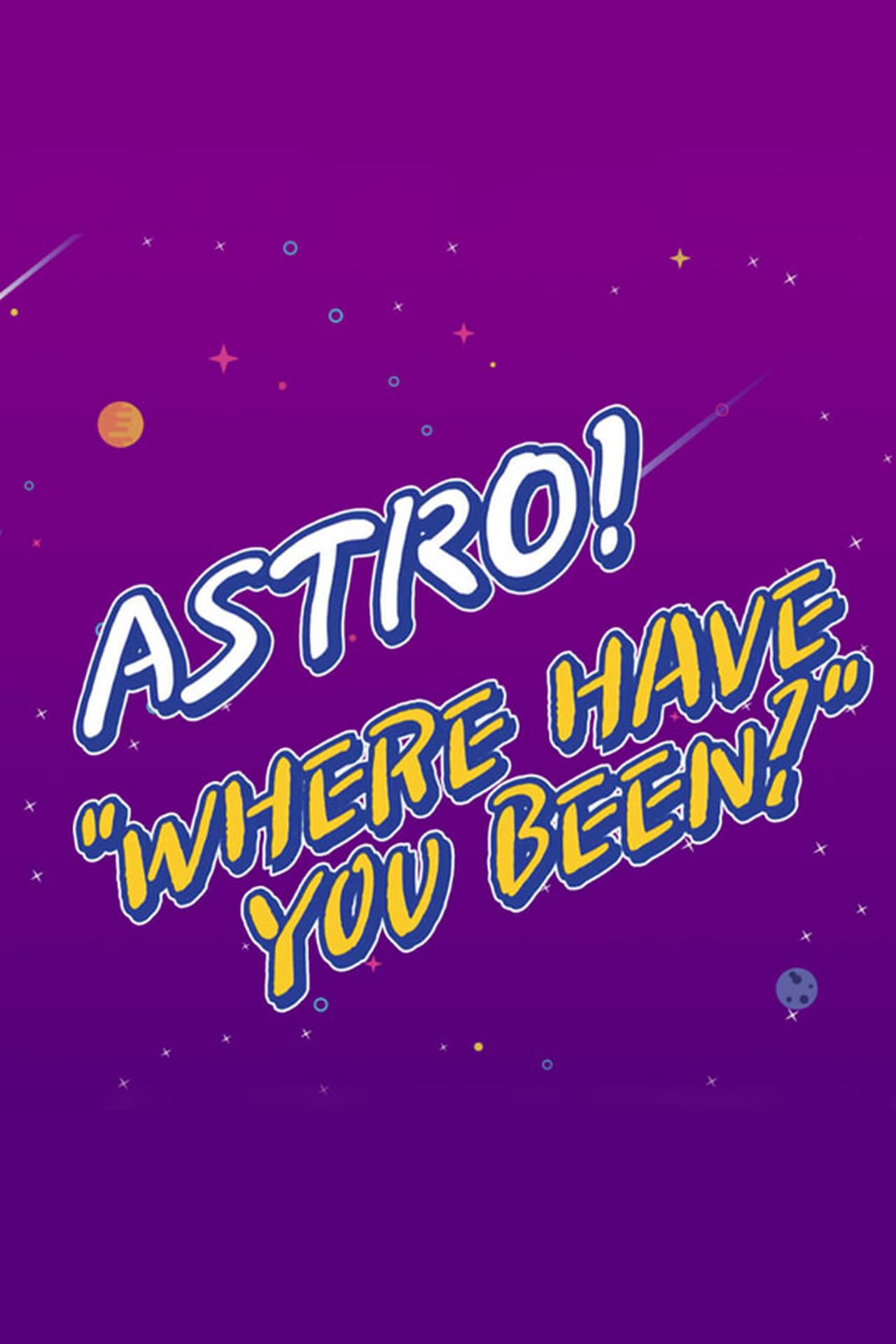 Serie ASTRO "Where Have You Been?"